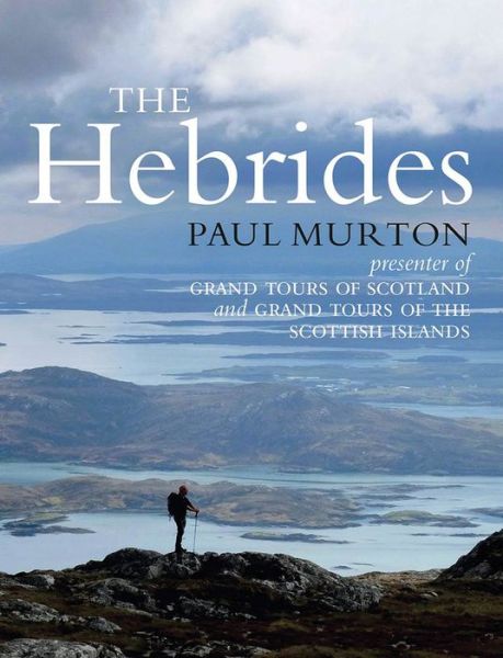 Cover for Paul Murton · The Hebrides: By the presenter of BBC TV's Grand Tours of the Scottish Islands (Paperback Book) (2017)