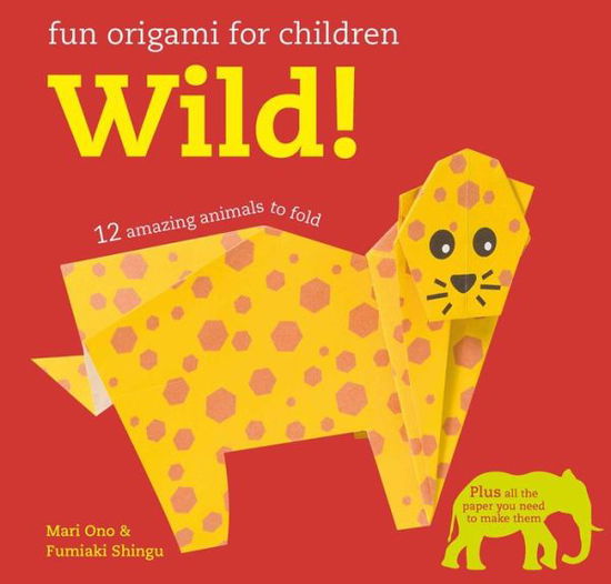 Cover for Mari Ono · Fun Origami for Children: Wild!: 12 Amazing Animals to Fold (Paperback Book) (2017)