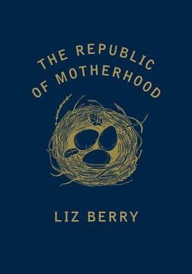Cover for Liz Berry · The Republic of Motherhood (Pocketbok) (2018)