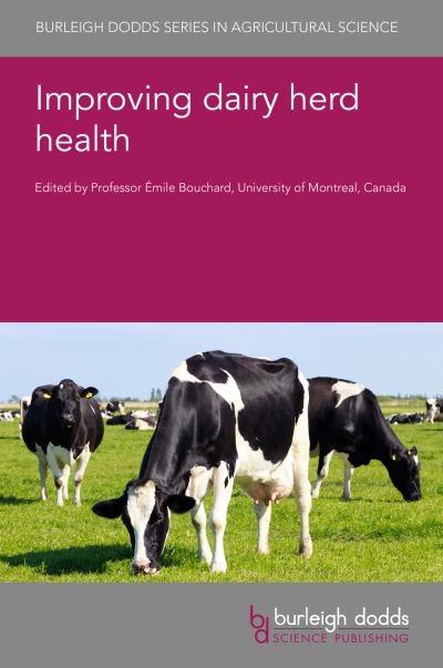 Improving Dairy Herd Health - Burleigh Dodds Series in Agricultural Science - Emile Bouchard - Books - Burleigh Dodds Science Publishing Limite - 9781786764676 - July 20, 2021