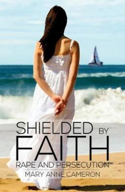 M. A. Cameron · Shielded By Faith:: Rape And Persecution (Paperback Book) (2018)