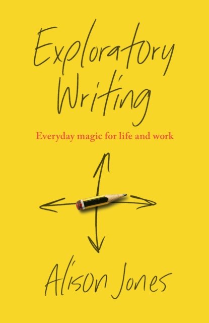 Cover for Alison Jones · Exploratory Writing: Everyday magic for life and work (Paperback Book) (2022)