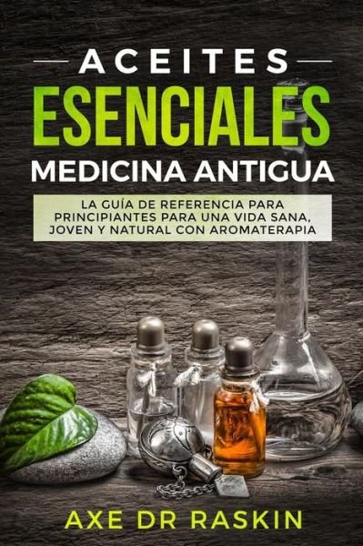 Cover for Axe Dr Raskin · Aceites Esenciales Medicina Antigua (Paperback Bog) (2018)