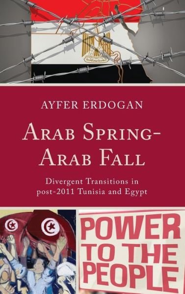 Cover for Ayfer Erdogan · Arab Spring-Arab Fall: Divergent Transitions in post-2011 Tunisia and Egypt (Innbunden bok) (2021)