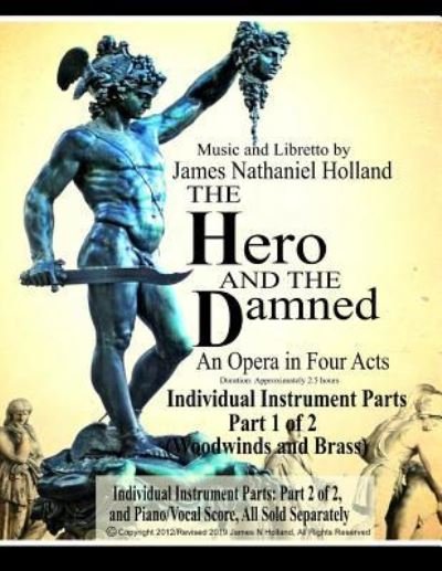 Cover for James Nathaniel Holland · The Hero and the Damned: An Opera in Four Acts, Individual Instrument Parts 1 of 2 (Woodwinds and Brass) - The Hero and the Damned (Perseus and Medusa) Opera (Paperback Bog) (2019)