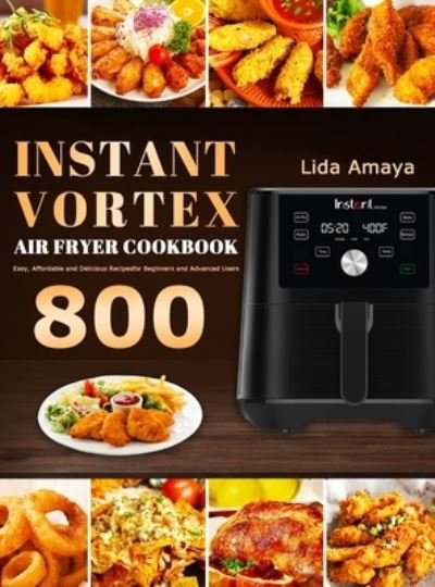 Lida Amaya · Instant Vortex Air Fryer Cookbook (Hardcover Book) (2020)