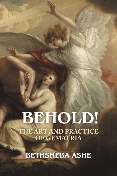 Cover for Bethsheba Ashe · Behold! : The Art and Practice of Gematria (Paperback Book) (2023)