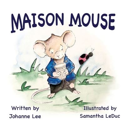 Maison Mouse - Johanne Lee - Książki - Purple Parrot Publishing - 9781838247676 - 21 marca 2022