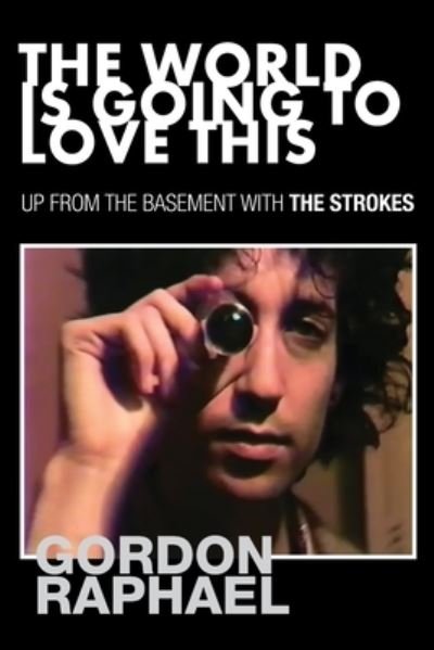 Cover for Gordon Raphael · The World Is Going To Love This: Up From The Basement With The Strokes (Paperback Bog) (2022)