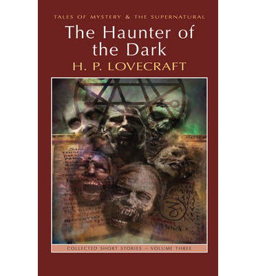 The Haunter of the Dark: Collected Short Stories Volume Three - Tales of Mystery & The Supernatural - H.P. Lovecraft - Libros - Wordsworth Editions Ltd - 9781840226676 - 5 de junio de 2011