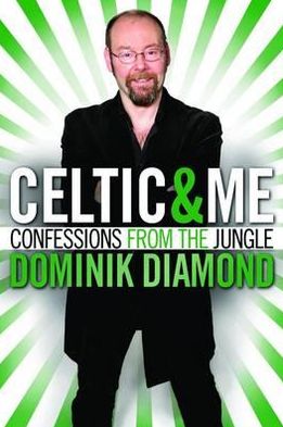 Cover for Dominik Diamond · Celtic &amp; Me: Confessions from the Jungle (Paperback Book) (2011)