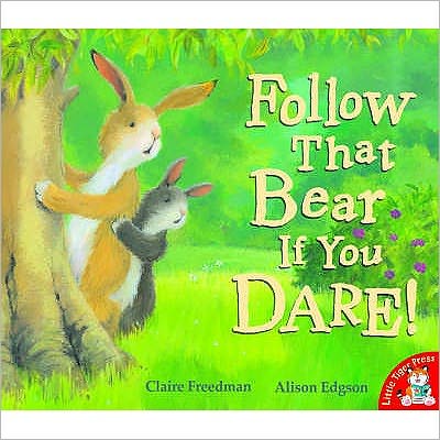 Follow That Bear If You Dare! - Claire Freedman - Kirjat - Little Tiger Press Group - 9781845065676 - perjantai 1. elokuuta 2008