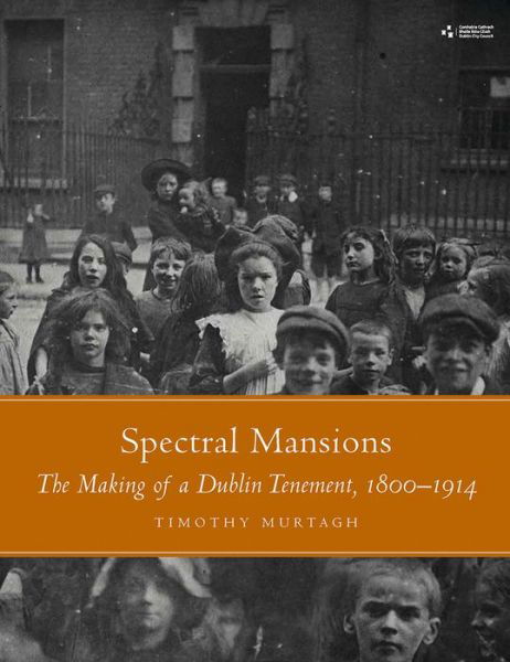 Cover for Timothy Murtagh · Spectral Mansions: The making of a Dublin tenement 1800-1914 (Inbunden Bok) (2023)