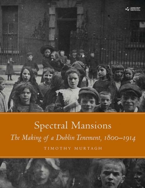 Cover for Timothy Murtagh · Spectral Mansions: The making of a Dublin tenement 1800-1914 (Gebundenes Buch) (2023)