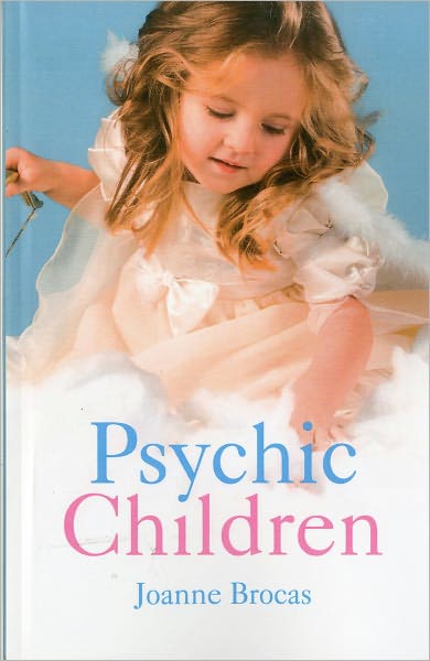 Cover for Joanne Brocas · Psychic Children: Understanding Their Psychic Gifts Amazing True Stories of Children's Psychic Gifts (Paperback Book) (2010)