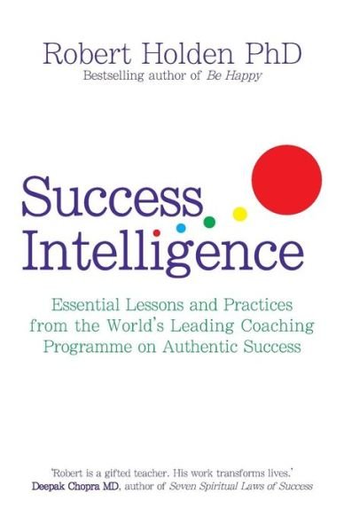 Cover for Robert Holden · Success Intelligence: Essential Lessons and Practices from the World's leading Coaching Programme on Authentic Success (Paperback Book) (2010)