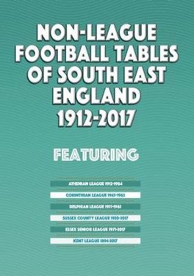 Cover for Mick Blakeman · Non-League Football Tables of South East England 1894-2017 (Pocketbok) (2017)