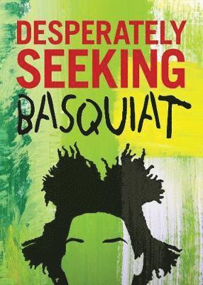 Cover for Ian Castello-Cortes · Desperately Seeking Basquiat (Hardcover bog) (2019)