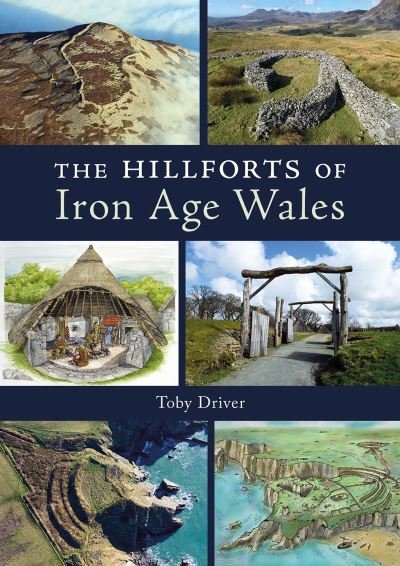 The Hillforts of Iron Age Wales - Toby Driver - Livros - Fircone Books Ltd - 9781910839676 - 28 de setembro de 2023