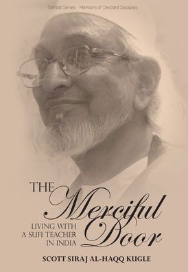 Cover for Scott Siraj Al-Haqq Kugle · The Merciful Door: Living with a Sufi Teacher in India (Hardcover Book) (2022)