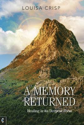 A Memory Returned: Healing in its Deepest Form - Louisa Crisp - Books - Clairview Books - 9781912992676 - October 21, 2024