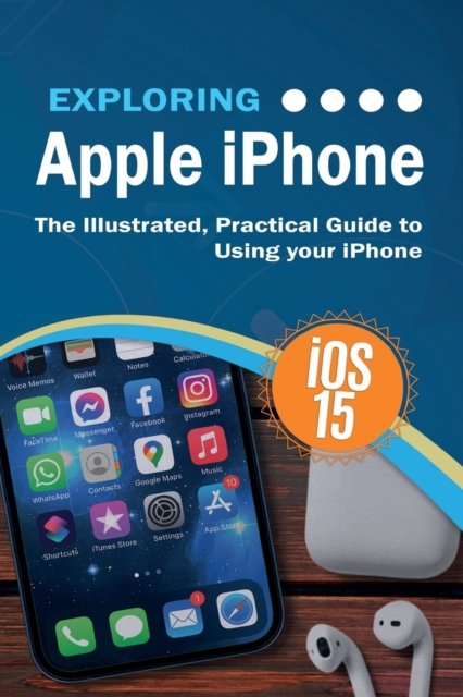 Exploring Apple iPhone - Kevin Wilson - Bücher - Elluminet Press - 9781913151676 - 4. März 2022