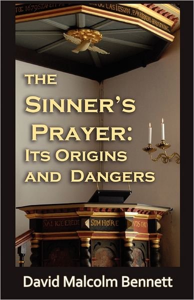 David Malcolm Bennett · The Sinner's Prayer: Its Origins and Dangers (Paperback Book) (2011)