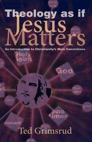 Cover for Ted Grimsrud · Theology As if Jesus Matters: an Introduction to Christianity's Main Convictions (Living Issues Discussion) (Paperback Book) (2009)