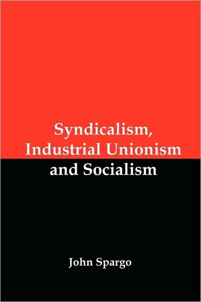 Cover for John Spargo · Syndicalism, Industrial Unionism and Socialism (Paperback Book) (2009)