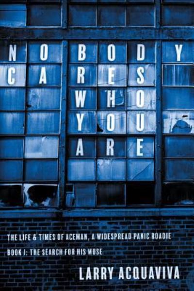 Cover for Larry Acquaviva · Nobody Cares Who You Are (Paperback Book) (2016)