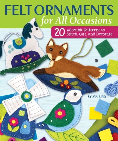 Cover for Sylvia Bird · Felt Ornaments for All Occasions: 20 Adorable Patterns to Stitch, Gift, and Decorate (Pocketbok) (2021)