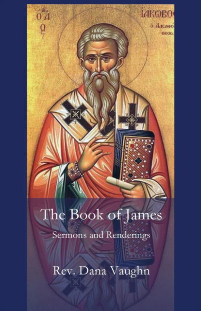 The Book of James - Dana Vaughn - Książki - Parson's Porch - 9781949888676 - 1 kwietnia 2019