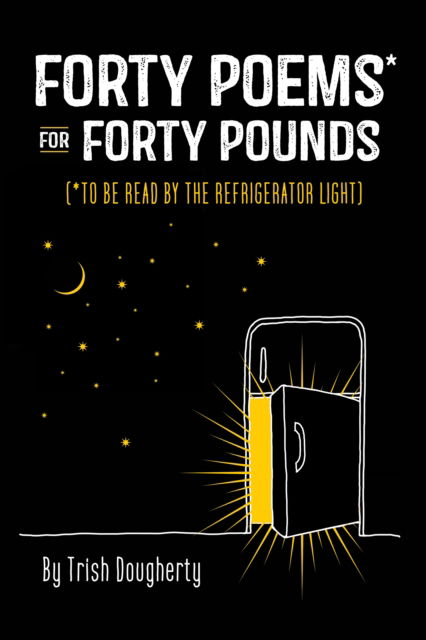 Cover for Trish Dougherty · Forty Poems* for Forty Pounds: (*To Be Read by the Refrigerator Light) (Paperback Bog) (2021)