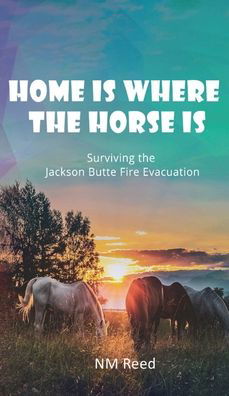 Home Is Where the Horse Is - Nm Reed - Books - Tattered Unicorn Publishing - 9781953904676 - August 17, 2021