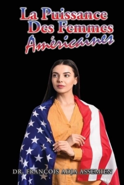 Cover for Dr Francois Adja Assemien · La Puissance Des Femmes Americaines (Paperback Book) (2021)