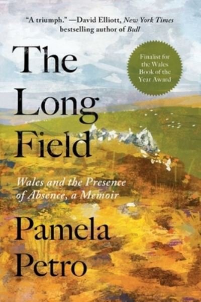 Cover for Pamela Petro · The Long Field: Wales and the Presence of Absence, a Memoir (Gebundenes Buch) (2023)