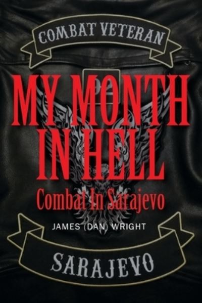 Cover for Wright, James (dan) · My Month in Hell: Combat In Sarajevo (Paperback Book) (2020)