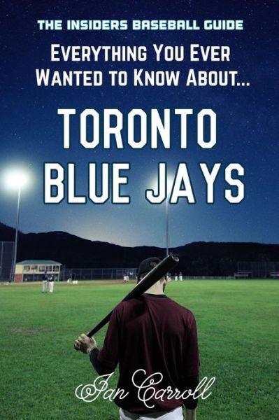 Cover for Ian Carroll · Everything You Ever Wanted to Know About Toronto Blue Jays (Paperback Book) (2017)