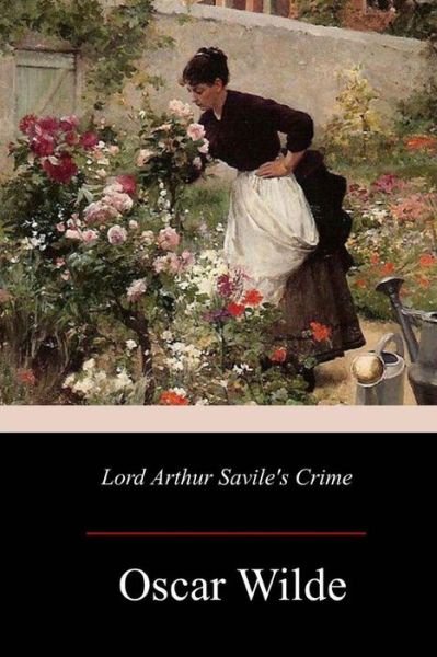 Lord Arthur Savile's Crime - Oscar Wilde - Livres - Createspace Independent Publishing Platf - 9781979434676 - 29 novembre 2017