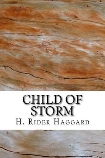 Child of Storm - Sir H Rider Haggard - Boeken - Createspace Independent Publishing Platf - 9781983464676 - 2018