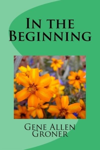 Cover for Gene Allen Groner · In the Beginning (Pocketbok) (2018)