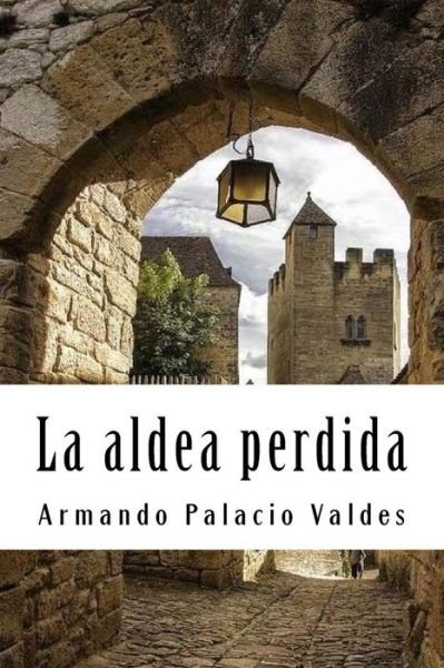 Cover for Armando Palacio Valdes · La aldea perdida (Taschenbuch) (2018)
