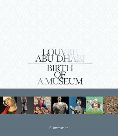 Laurence Des Cars · Louvre Abu Dhabi: Birth of a Museum (Hardcover Book) (2013)