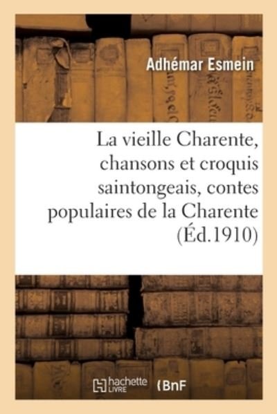 Cover for Adhémar Esmein · La Vieille Charente, Chansons Et Croquis Saintongeais, Contes Populaires de la Charente (Paperback Book) (2020)
