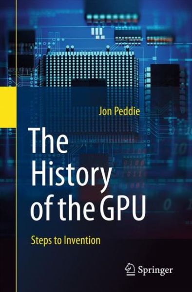 Cover for Jon Peddie · The History of the GPU - Steps to Invention (Paperback Book) [1st ed. 2022 edition] (2023)