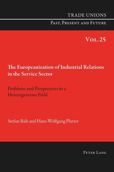 Cover for Stefan Rub · The Europeanization of Industrial Relations in the Service Sector: Problems and Perspectives in a Heterogeneous Field - Trade Unions. Past, Present and Future (Paperback Book) [New edition] (2015)