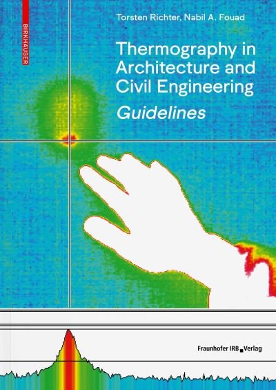Torsten Richter · Guidelines for Thermography in Architecture and Civil Engineering: Theory, Application Areas, Practical Implementation (Hardcover Book) (2021)
