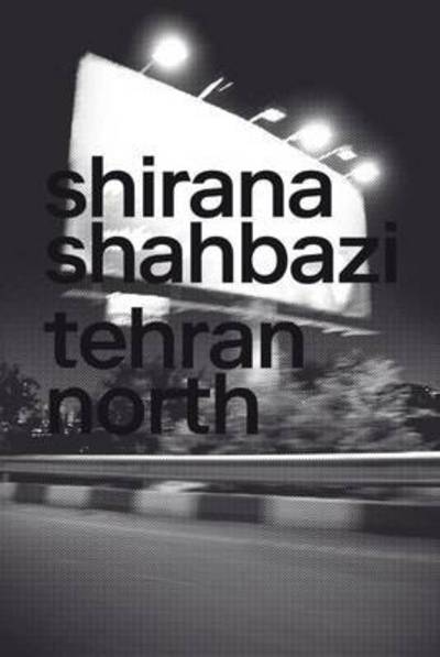 Cover for Shirana Shahbazi · Shirana Shahbazi: Tehran North (Hardcover Book) (2016)