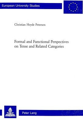 Cover for Christian Heyde Petersen · Formal and Functional Perspectives on Tense and Related Categories - Europaische Hochschulschriften / European University Studies / Publications Universitaires Europeennes Reihe 21: Linguistik / Series 21: Linguistics / Serie 21: Linguistique (Paperback Book) (2004)