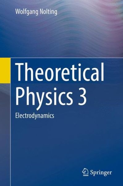 Theoretical Physics: Electrodynamics - Wolfgang Nolting - Books - Springer International Publishing AG - 9783319401676 - July 6, 2016